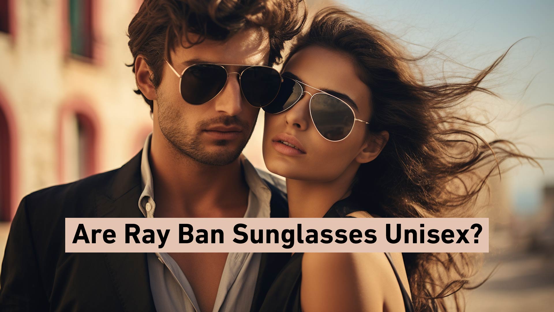 Are Ray Bans Unisex? | TheShadePrjct