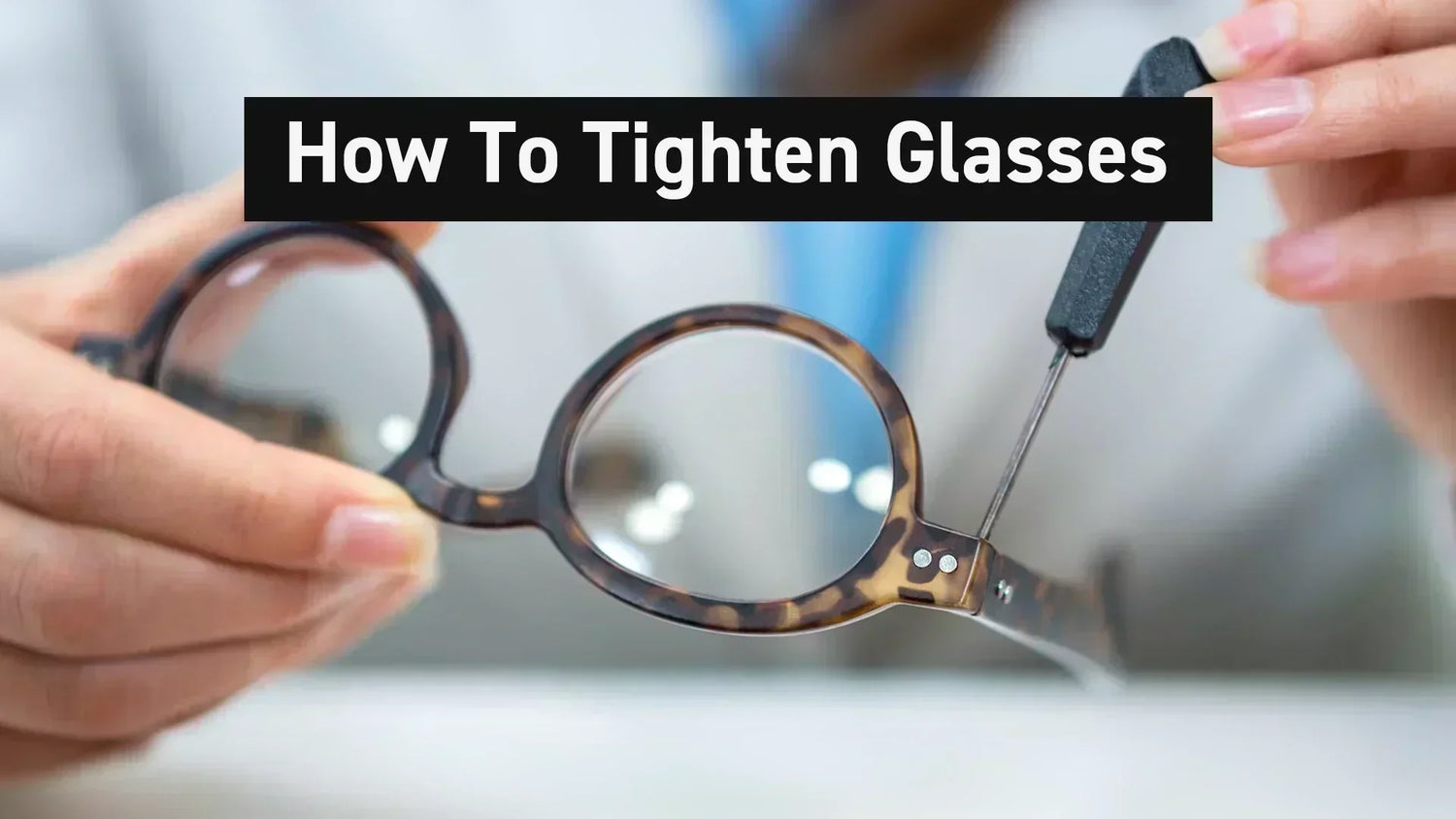 How To Tighten Glasses.