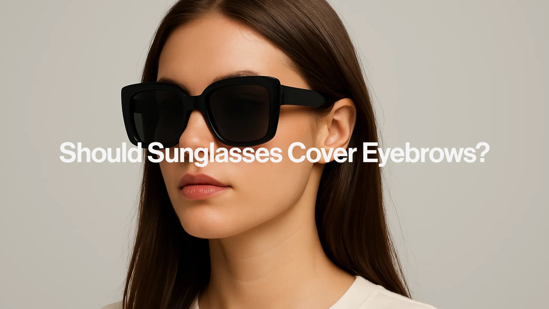 Should Sunglasses Cover Eyebrows?