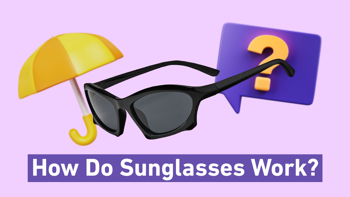 How Do Sunglasses Work? TheShadePrjct