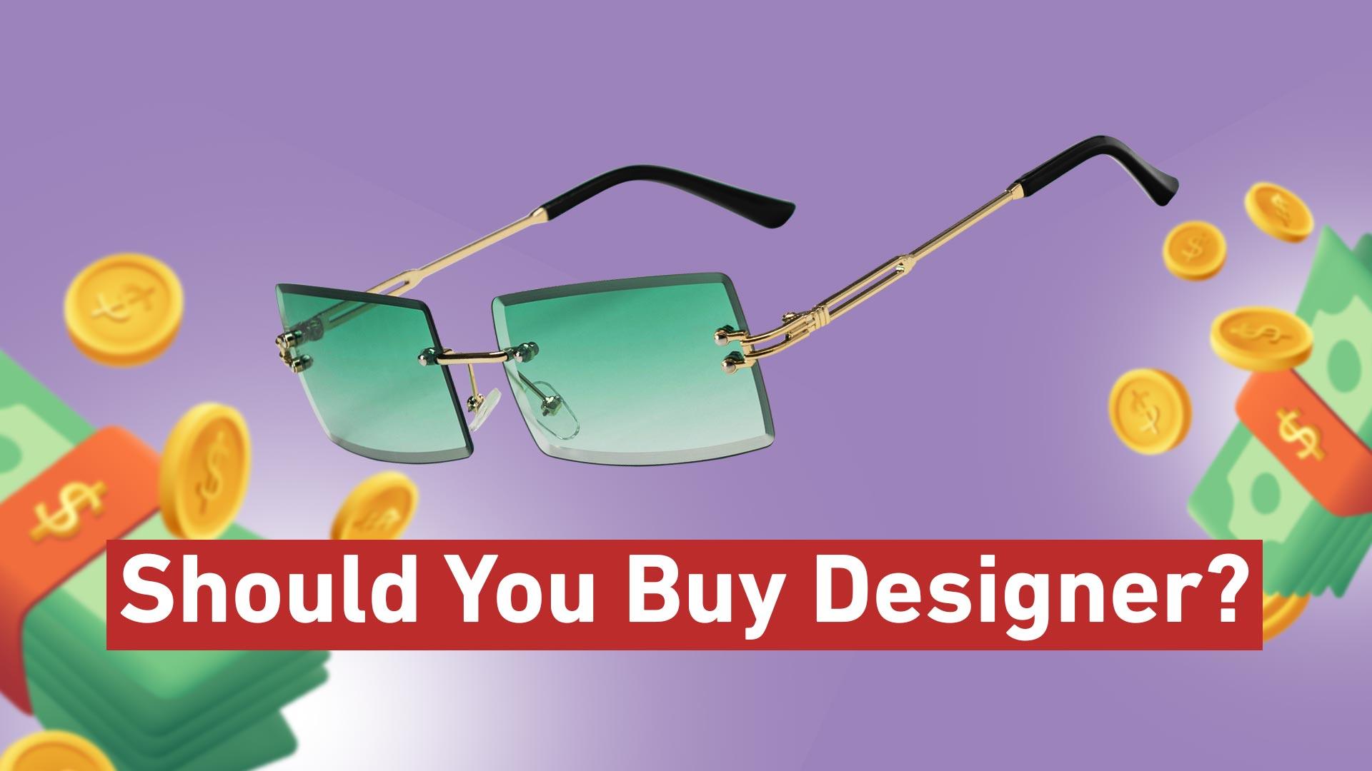 Are Designer Sunglasses Worth It?